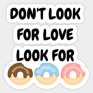 Don't look for love look for donuts Sticker